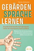 eBook: GEBÄRDENSPRACHE LERNEN: Das große Zeichensprache und Fingeralphabet Lexikon inkl. Körpersprache, Ges