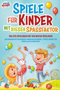 eBook: Spiele für Kinder mit riesigem Spaßfaktor: Das XXL-Spielebuch mit den besten Spielideen und Kindersp