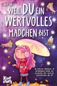 eBook: Weil Du ein wertvolles Mädchen bist: Ein magisches Kinderbuch mit inspirierenden Bildern und Geschic