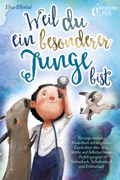 eBook: Weil du ein besonderer Junge bist: Ein inspirierendes Kinderbuch mit magischen Geschichten über Mut,