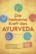 eBook: Die heilsame Kraft des Ayurveda: Die Komplettanleitung für das gezielte Anwenden der zeitlosen ayurv