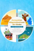 eBook: Kompaktes Allgemeinwissen für Kinder - 4 in 1 Sammelband: Altes Ägypten | Deutsche Geschichte | Die 