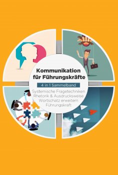 eBook: Kommunikation für Führungskräfte - 4 in 1 Sammelband: Wortschatz erweitern | Systemische Fragetechni