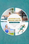 eBook: Ganzheitlich gesund und fit - 4 in 1 Sammelband: PSOAS Training | Pilates | Yin Yoga | Neuroathletik