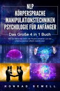 eBook: NLP FÜR ANFÄNGER | KÖRPERSPRACHE | MANIPULATIONSTECHNIKEN | PSYCHOLOGIE FÜR ANFÄNGER - Das 4 in 1 Bu