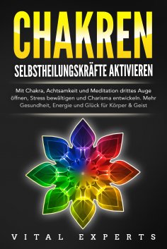 eBook: CHAKREN SELBSTHEILUNGSKRÄFTE AKTIVIEREN: Mit Chakra, Achtsamkeit und Meditation drittes Auge öffnen,