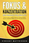 eBook: FOKUS & KONZENTRATION - Mehr Produktivität, Erfolg, Glück & Zeit!: Wie Sie mit Hilfe von effektiven 