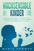 eBook: HOCHSENSIBLE KINDER - Der große Erziehungsratgeber für gefühlsstarke Kinder: Hochsensibilität richti