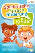 eBook: Spielerische Sprachförderung für Kinder: Das geniale Wortschatz-Lernprogramm mit den besten Logopädi