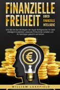 eBook: Finanzielle Freiheit durch finanzielle Intelligenz: Wie Sie mit den Strategien der Super-Erfolgreich