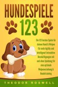 ebook: HUNDESPIELE: Die 123 besten Spiele für deinen Hund & Welpen für mehr Agility und Intelligenz! Intera