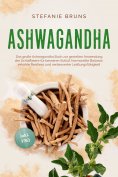 ebook: Ashwagandha - Das große Ashwagandha Buch zur gezielten Anwendung der Schlafbeere für besseren Schlaf