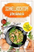 ebook: Schnellkochtopf Kochbuch: Die leckersten Rezepte für Ihren Schnellkochtopf zeitsparend und nährstoff