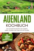 eBook: Auenland Kochbuch: Die leckersten Rezepte der Hobbits, Elben, Zwerge und Orks aus Mittelerde - inkl.