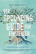 eBook: Der Grounding Guide für Einsteiger - Erdung in 7 Schritten: Die Komplettanleitung zum bewussten Erde