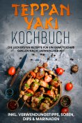 ebook: Teppan Yaki Kochbuch: Die leckersten Rezepte für ein gemütliches Grillen nach japanischer Art – inkl