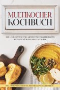 ebook: Multikocher Kochbuch: Die leckersten und abwechslungsreichsten Rezepte für den Multikocher – inkl. O