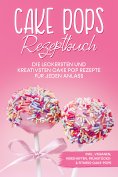 eBook: Cake Pops Rezeptbuch: Die leckersten und kreativsten Cake Pop Rezepte für jeden Anlass – inkl. vegan