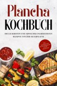 eBook: Plancha Kochbuch: Die leckersten und abwechslungsreichsten Rezepte von der Feuerplatte - inkl. Grill