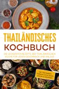ebook: Thailändisches Kochbuch: Die leckersten Rezepte der thailändischen Küche für jeden Geschmack und Anl