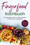 eBook: Fingerfood Kochbuch: Die leckersten Snack- und Partyrezepte für Buffet oder Food Boards - inkl. vega