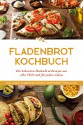 eBook: Fladenbrot Kochbuch: Die leckersten Fladenbrot Rezepte aus aller Welt und für jeden Anlass - Aiysh, 