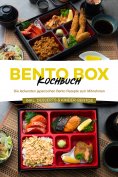 ebook: Bento Box Kochbuch: Die leckersten japanischen Bento Rezepte zum Mitnehmen - inkl. Desserts & Kinder