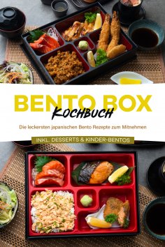 eBook: Bento Box Kochbuch: Die leckersten japanischen Bento Rezepte zum Mitnehmen - inkl. Desserts & Kinder