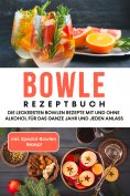 eBook: Bowle Rezeptbuch: Die leckersten Bowlen Rezepte mit und ohne Alkohol für das ganze Jahr und jeden An