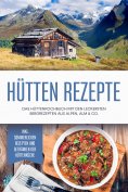 eBook: Hütten Rezepte: Das Hüttenkochbuch mit den leckersten Bergrezepten aus Alpen, Alm & Co. - inkl. somm