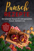 eBook: Punsch Rezepte: Die leckersten Rezepte für selbstgemachten Punsch, Glühwein & Co. - inkl. Punsch-Des