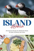 eBook: Island Kochbuch: Die leckersten Rezepte der isländischen Küche für jeden Geschmack und Anlass | inkl