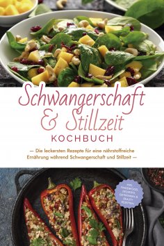 eBook: Schwangerschaft & Stillzeit Kochbuch: Die leckersten Rezepte für eine nährstoffreiche Ernährung währ