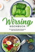eBook: Wirsing Kochbuch: Die leckersten Wirsingkohl Rezepte für jeden Geschmack und Anlass - inkl. Wirsing 