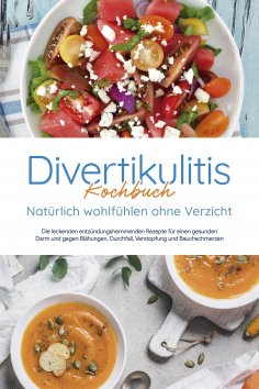 eBook: Divertikulitis Kochbuch - Natürlich wohlfühlen ohne Verzicht: Die leckersten entzündungshemmenden Re