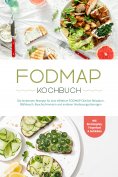 ebook: FODMAP Kochbuch: Die leckersten Rezepte für eine effektive FODMAP Diät bei Reizdarm, Blähbauch, Bauc