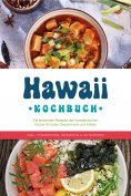 ebook: Hawaii Kochbuch: Die leckersten Rezepte der hawaiianischen Küche für jeden Geschmack und Anlass - in