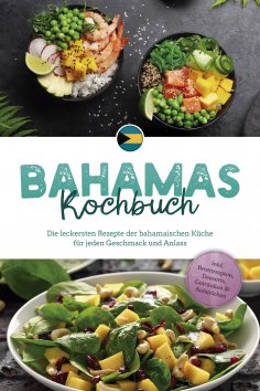 eBook: Bahamas Kochbuch: Die leckersten Rezepte der bahamaischen Küche für jeden Geschmack und Anlass - ink