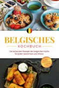eBook: Belgisches Kochbuch: Die leckersten Rezepte der belgischen Küche für jeden Geschmack und Anlass - in