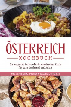 eBook: Österreich Kochbuch: Die leckersten Rezepte der österreichischen Küche für jeden Geschmack und Anlas