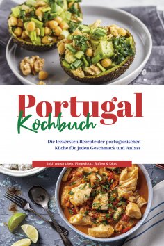 eBook: Portugal Kochbuch: Die leckersten Rezepte der portugiesischen Küche für jeden Geschmack und Anlass |