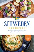 ebook: Schweden Kochbuch: Die leckersten Rezepte der schwedischen Küche für jeden Geschmack und Anlass - in