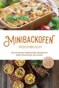 eBook: Minibackofen Kochbuch: Die leckersten Minibackofen Rezepte für jeden Geschmack und Anlass - inkl. Br