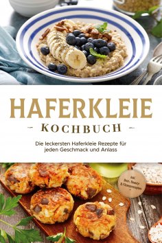 eBook: Haferkleie Kochbuch: Die leckersten Haferkleie Rezepte für jeden Geschmack und Anlass - inkl. Brot-,