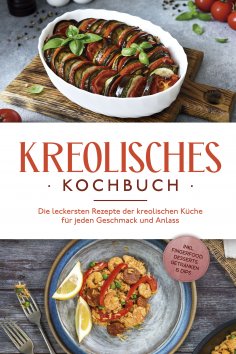 eBook: Kreolisches Kochbuch: Die leckersten Rezepte der kreolischen Küche für jeden Geschmack und Anlass - 