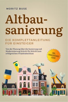 eBook: Altbausanierung - Die Komplettanleitung für Einsteiger: Von der Planung über die Sanierung und Moder