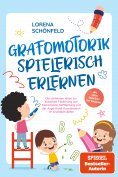 eBook: Grafomotorik spielerisch erlernen: Die schönsten Ideen zur kreativen Förderung von Feinmotorik, Stif