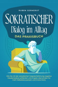 eBook: Sokratischer Dialog im Alltag - Das Praxisbuch: Wie Sie mit der sokratischen Gesprächsführung negati