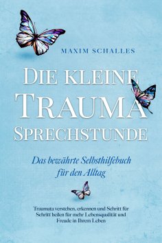 eBook: Die kleine Trauma Sprechstunde - Das bewährte Selbsthilfebuch für den Alltag: Traumata verstehen, er