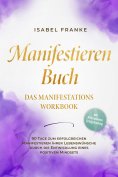 ebook: Manifestieren Buch: Das Manifestations Workbook - 90 Tage zum erfolgreichen Manifestieren Ihrer Lebe